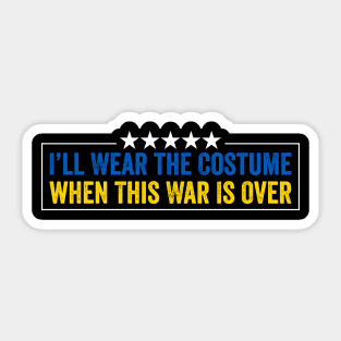 I’ll Wear the Costume When This War Is Over - Funny Ukraine Quote Sticker
